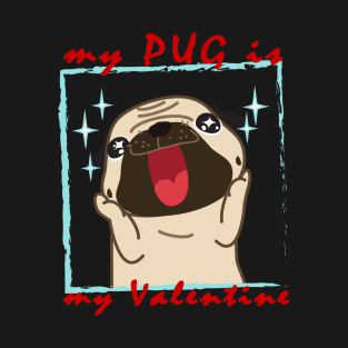 My pug is my Valentine T-Shirt