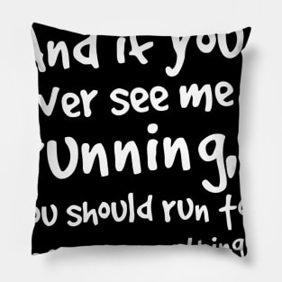 If You Ever See Me Running Pillow