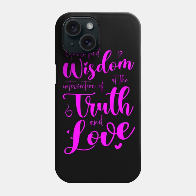 You’ll find wisdom at the intersection of truth and love Phone Case by FlyingWhale369