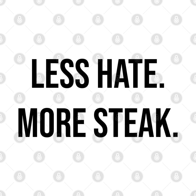 Less hate more steak, steak lover slogan t-shirt, carnivore diet, keto friendly, meat lovers shirt by PrimusClothing