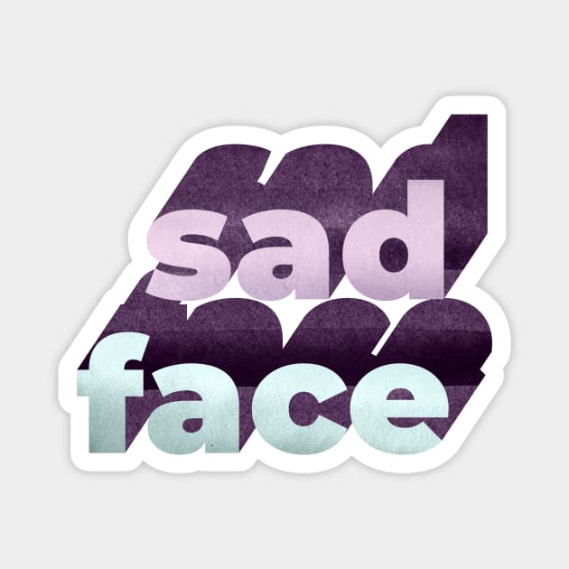 Sad Face Word Art Magnet by Katy Clemmans