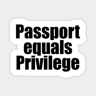 Passport = Privilege Magnet