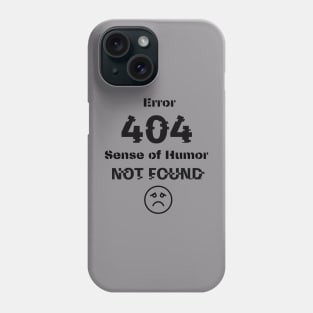 Error 404  Sense of Humor not found Phone Case