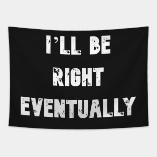 I'll Be Right Eventually Funny Presidential Quote Tapestry
