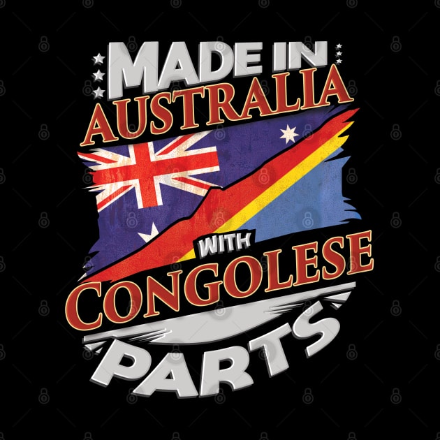 Made In Australia With Congolese Parts - Gift for Congolese From Democratic Republic Of Congo by Country Flags