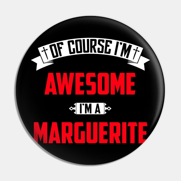 Of Course I'm Awesome, I'm A Marguerite,Middle Name, Birthday, Family Name, Surname Pin by benkjathe