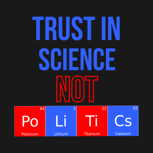 Trust In Science Not Politics T-Shirt