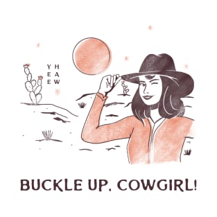 Buckle Up, Cowgirl! T-Shirt