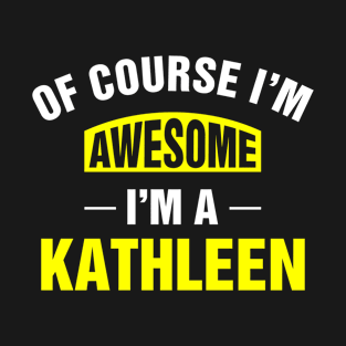 Of Course I'm Awesome, I'm A Kathleen, Kathleen Family Name T-Shirt