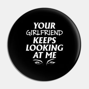 Your girlfriend keeps looking at me - A cheeky quote design to tease people around you! Available in T shirts, stickers, stationary and more! Pin