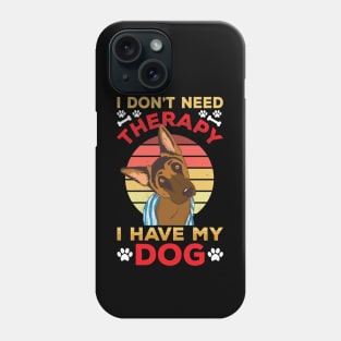 I Don't Need Therapy I Have My Dog Phone Case