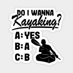 Do I Wanna Kayaking Quote Kayak Kayaker Gift Funny Magnet