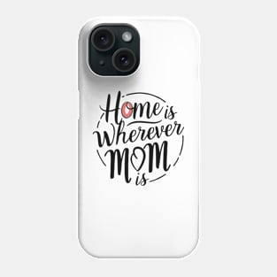 Home Is Wherever Mom Is Phone Case