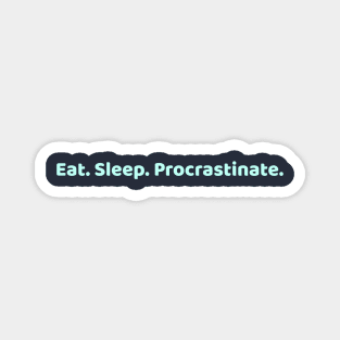 Eat Sleep Procrastinate Magnet