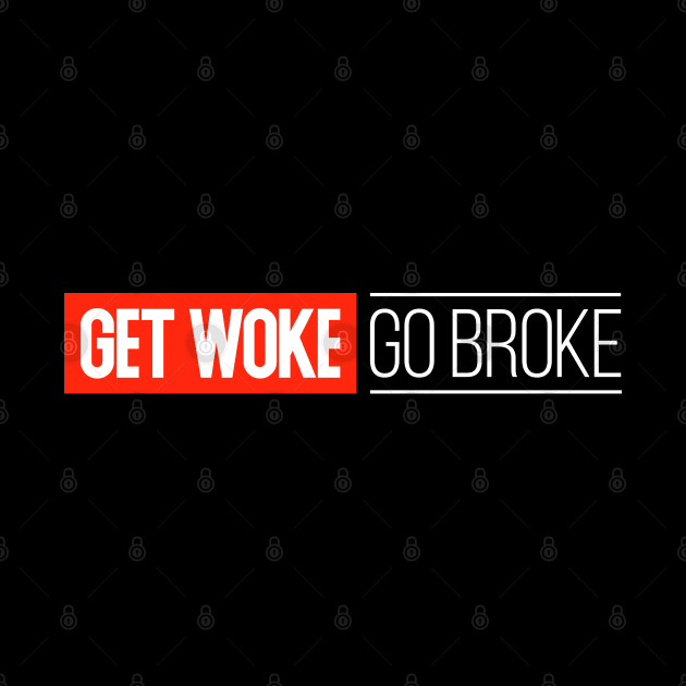 Get Woke Go Broke by Shatpublic