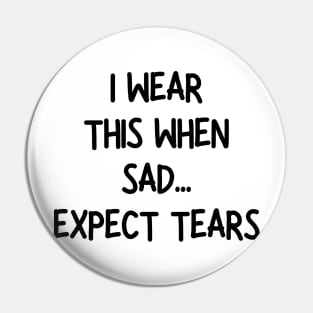 i wear this when sad expect tears Pin