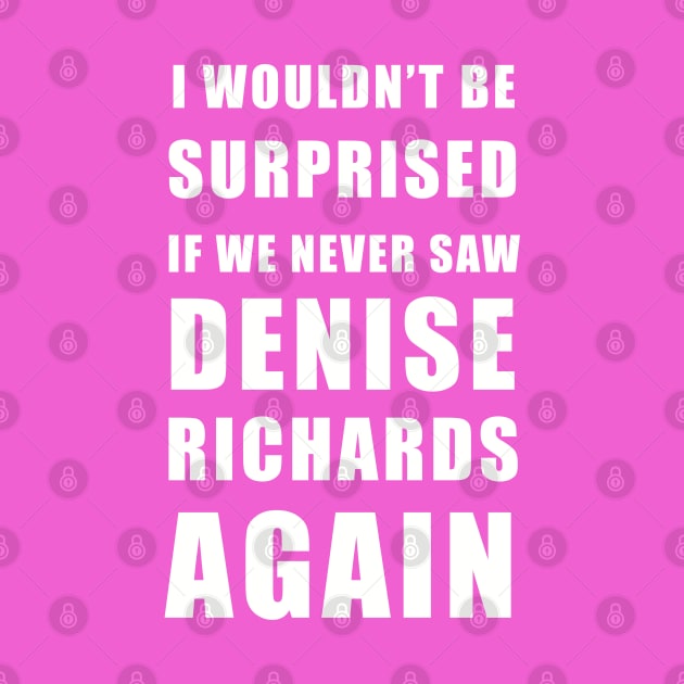 I wouldn’t be surprised if we never saw Denise Richards again - real housewives of Beverly Hills by EnglishGent