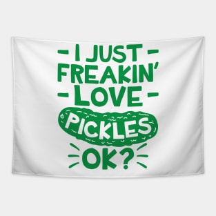 Pickle Shirt - I Just Freaking Love Pickles Ok Tapestry