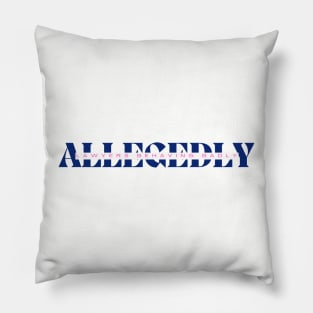 Allegedly, It's True Pillow