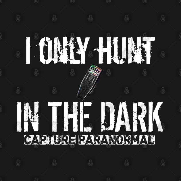 I Only Hunt in the Dark by CaptureParanomal