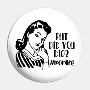 But Did You Die? #MomLife Pin