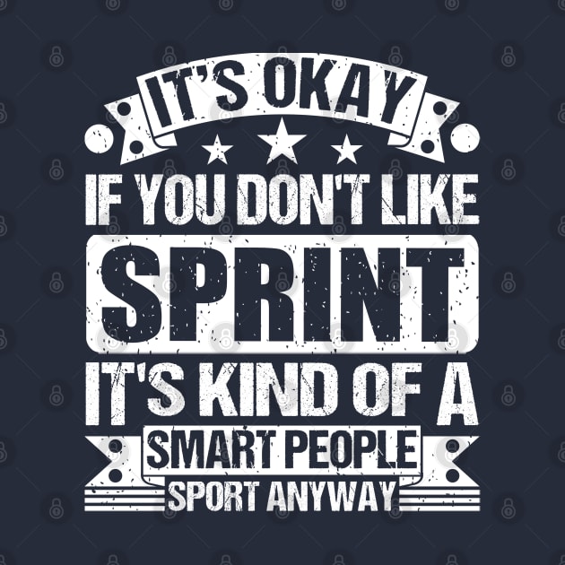 It's Okay If You Don't Like Sprint It's Kind Of A Smart People Sports Anyway Sprint Lover by Benzii-shop 