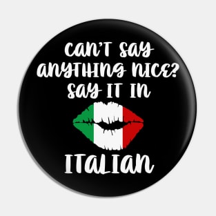 Cant Say Anything Nice Say It In Italian Pin