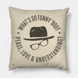 What's So Funny 'bout Peace Love and Understanding? Pillow