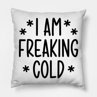 I'm freaking cold Pillow