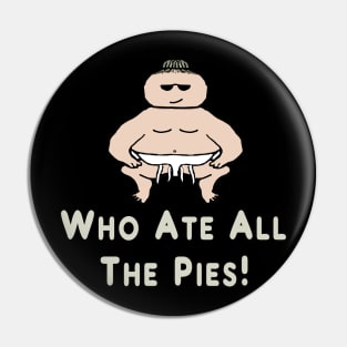 Who Ate All The Pies Pin