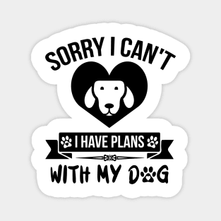 Sorry I Can't I Have Plans With My Dog Magnet