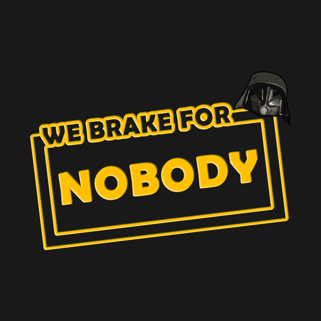 We brake for nobody by shawnalizabeth