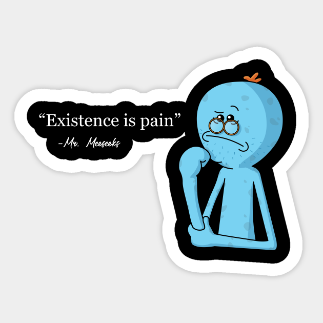 pix Existence Is Pain For A Meeseeks existence is pain mr meeseeks