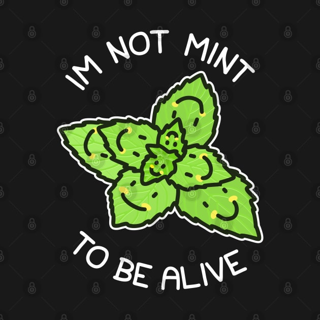 I'm Not Mint To Be Alive by sadpanda