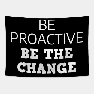 Be Proactive Be The Change Tapestry