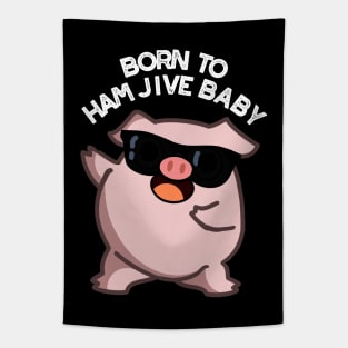 Born To Ham Jive Baby Funny Pig Puns Tapestry