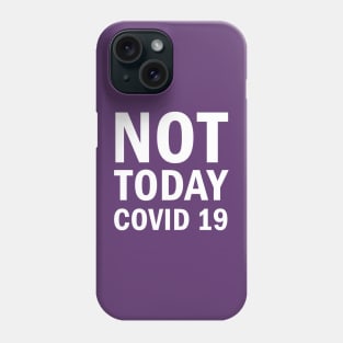 Not Today Covid 19 Phone Case