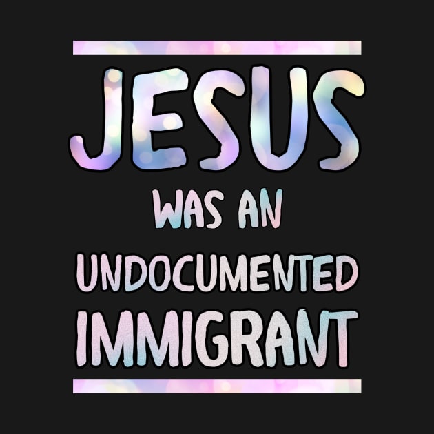 Jesus was an undocumented  immigrant by Walters Mom