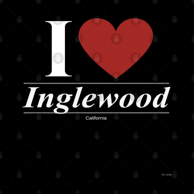 I Love  Inglewood - Gift for Californian From California CA by giftideas