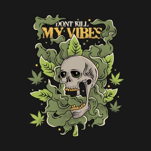 Don't Kill My Vibes Skull Marijuana Cannabis T-Shirt