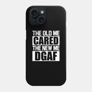 The old me cared the new me DGAF w Phone Case