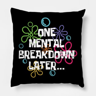 Funny One Mental Breakdown Later Mental Health Awareness Pillow