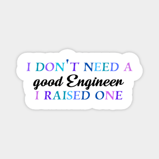 I don't need a good engineer I raised one Magnet