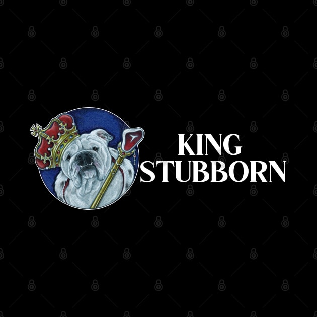 King Stubborn - Bulldog by Nat Ewert Art