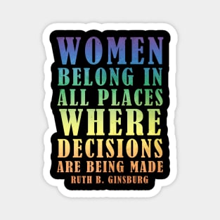 Women Belong In All Places Where Decisions Are Being Made - Ruth Bader Ginsburg Quote Magnet