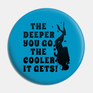 Funny Scuba Diving The Deeper Your Go the Cooler it Gets Pin
