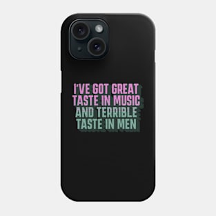 Great Taste in Music Terrible Taste in Men Funny Phone Case