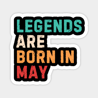 Legends are born in may Magnet