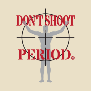 Don't Shoot Period T-Shirt