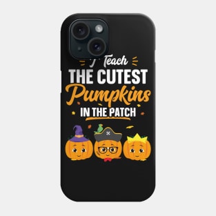 I Teach The Cutest Pumpkins In The Patch Funny Halloween Phone Case